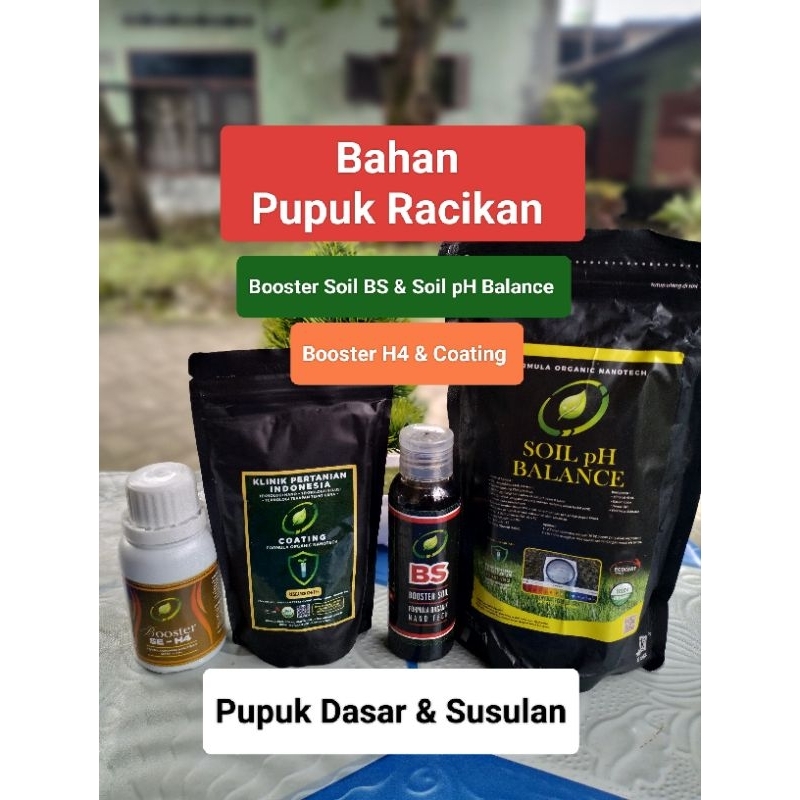 PUPUK RACIKAN : Pupuk Dasar & Lanjutan : Booster H4, Coating & Booster Soil BS, Soil pH Balance utk 