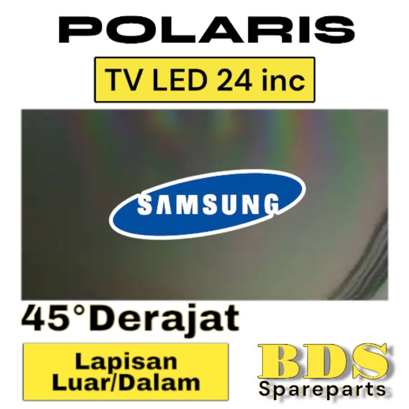 POLARIS TV LED SAMSUNG 24 INC 45 DERAJAT LAPISAN BAGIAN LUAR ATAU DALAM TV POLARIZER POLARISER TV SA