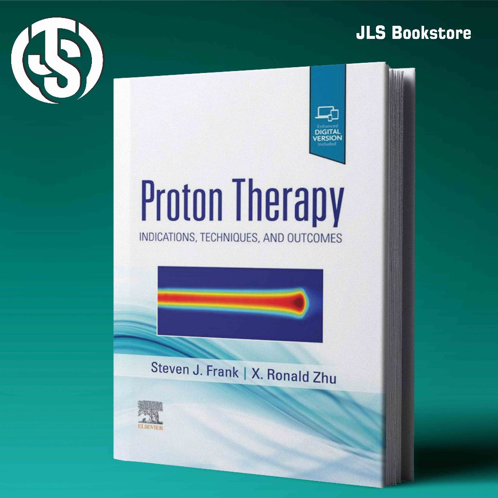 Proton Therapy Indications Techniques and Outcomes - Steven J Frank,  R Ronald Xu