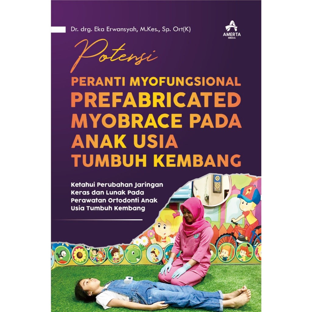 POTENSI PERANTI MYOFUNGSIONAL PREFABRICATED MYOBRACE PADA ANAK USIA TUMBUH KEMBANG | Dr. drg. Eka Er