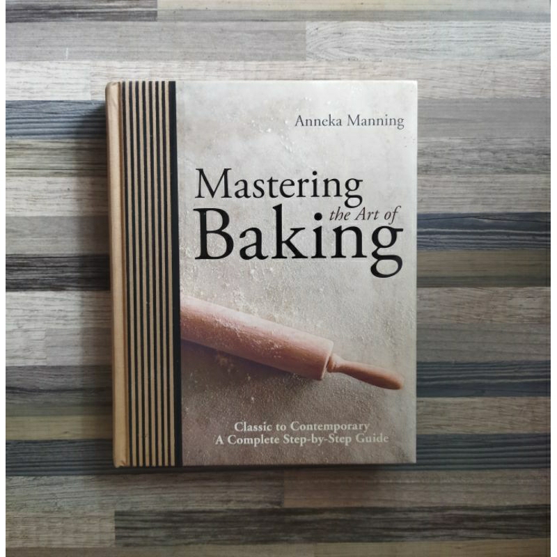 MASTERING THE ART OF BAKING CLASSIC TO CONTEMPORARY A COMPLETE STEP BY STEP GUIDE