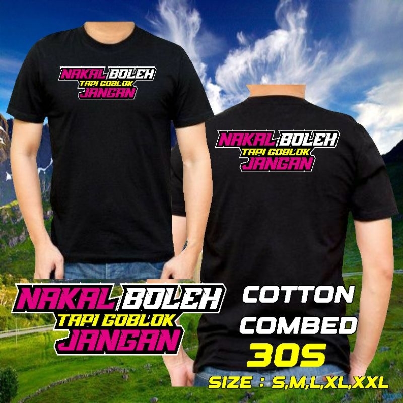 KAOS NAKAL BOLEH GOBLOK JANGAN LENGAN PENDEK BAHAN KATUN COMBED 30 S