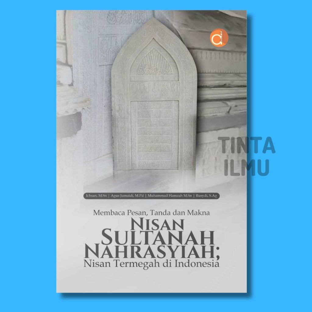Buku Membaca Pesan, Tanda dan Makna Nisan Sultanah Nahrasyiah; Nisan Termegah di Indonesia Penulis I