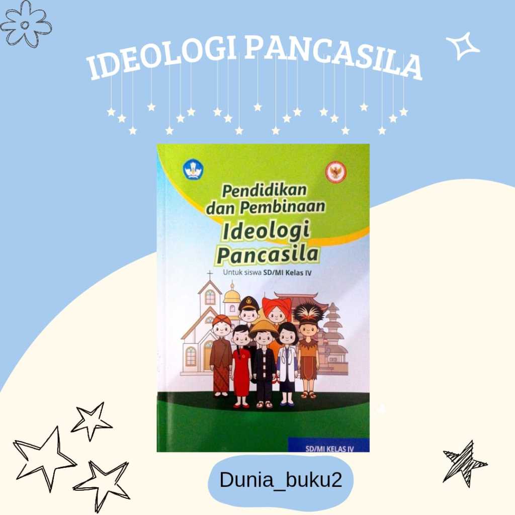 BUKU SISWA PENDIDIKAN DAN PEMBINAAN IDEOLOGI PANCASILA KELAS 4 KURIKULUM-PENGGERAK SD/MI