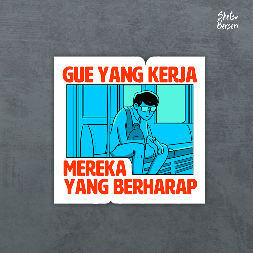 

Gue yang kerja mereka yang berharap - satuan-Vinyl Sticker | SS - 002