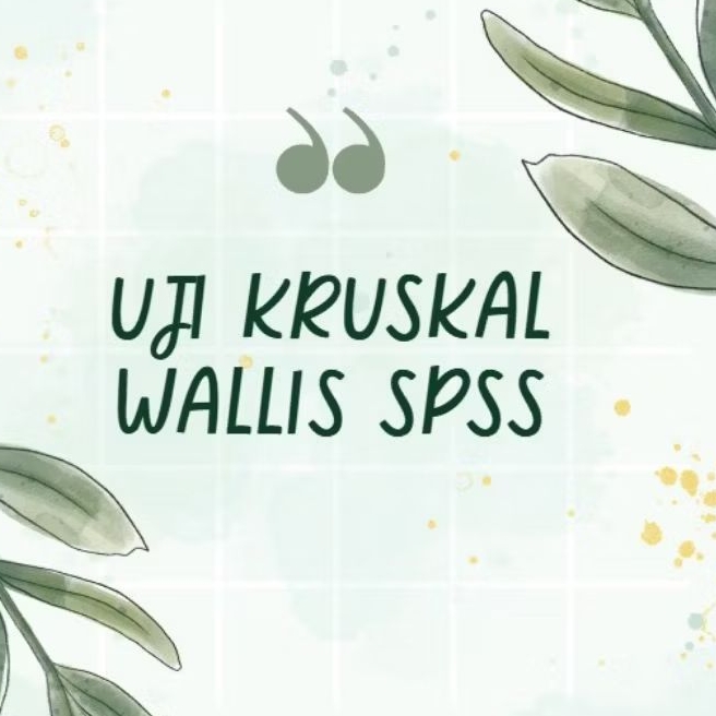 UJI KRUSKAL WALLIS/ANALISIS KRUSKAL WALLIS/UJI SPSS KRUSKAL WALLIS/ANALISIS STATISTIK/UJI NON PARAME