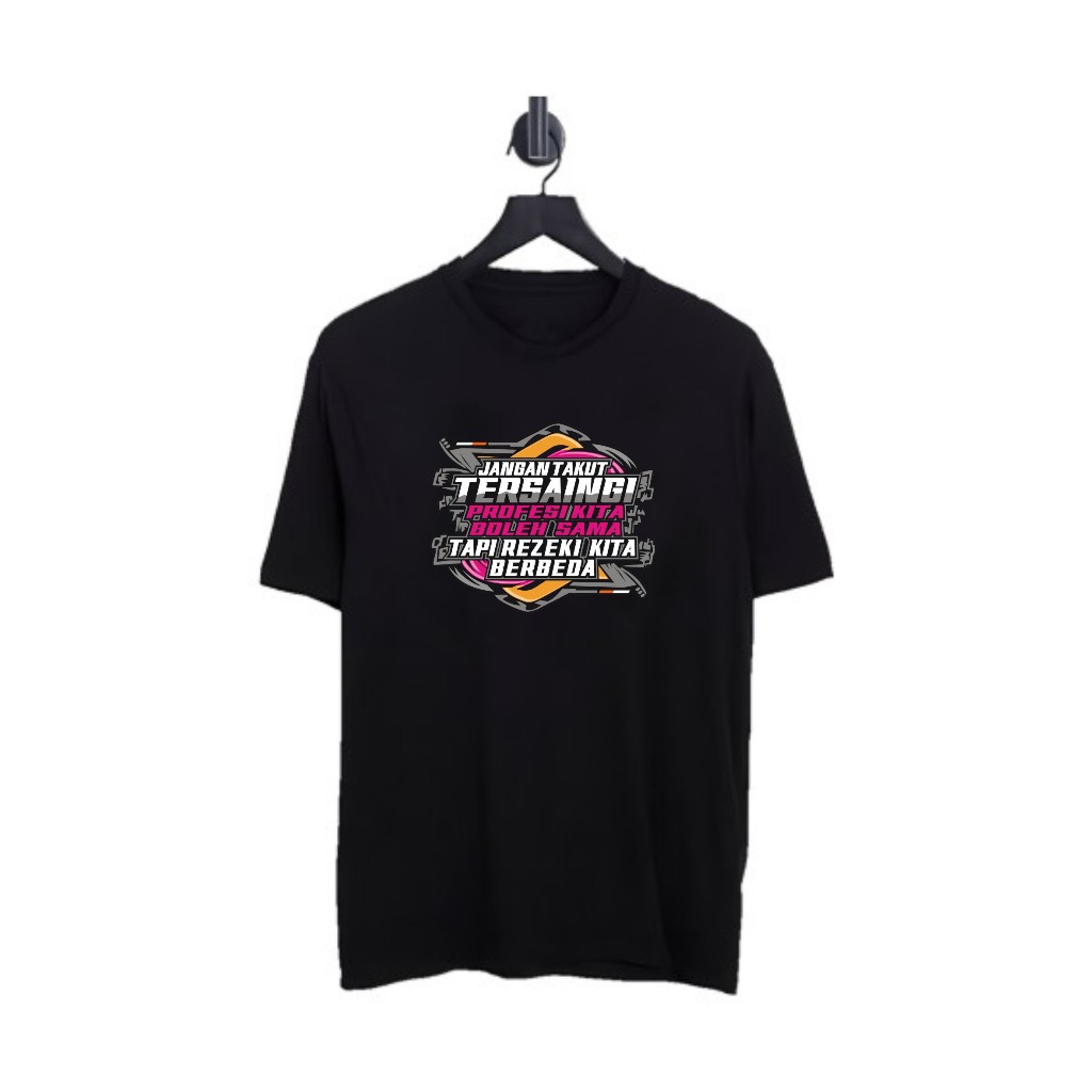 KAOS JANGAN TAKUT TERSAINGI PROFESI KITA BOLEH SAMA TETAPI REZEKI KITA BERBEDA BISA COD PRIA WANITA 