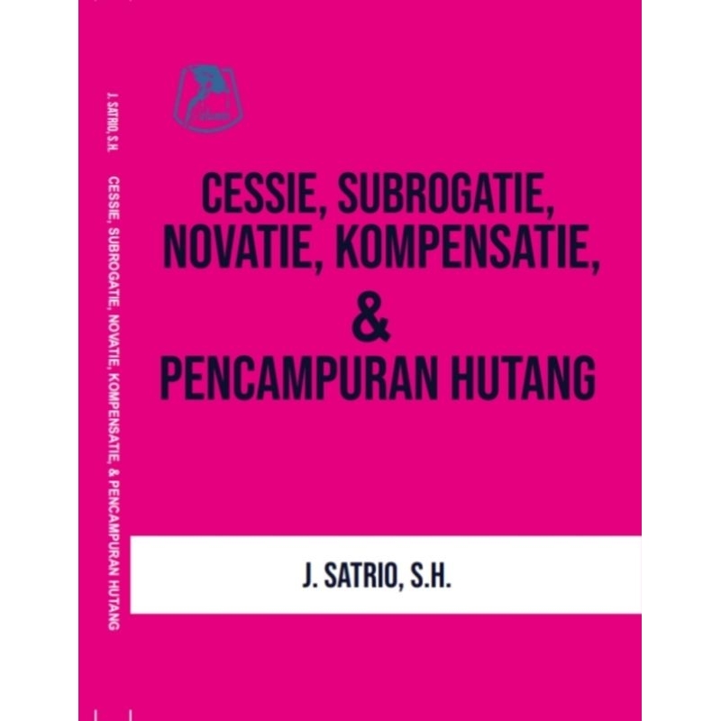 CESSIE, SUBROGATIE, NOVATIE, KOMPENSATIE, & PENCAMPURAN HUTANG - J. SATRIO, S.H.