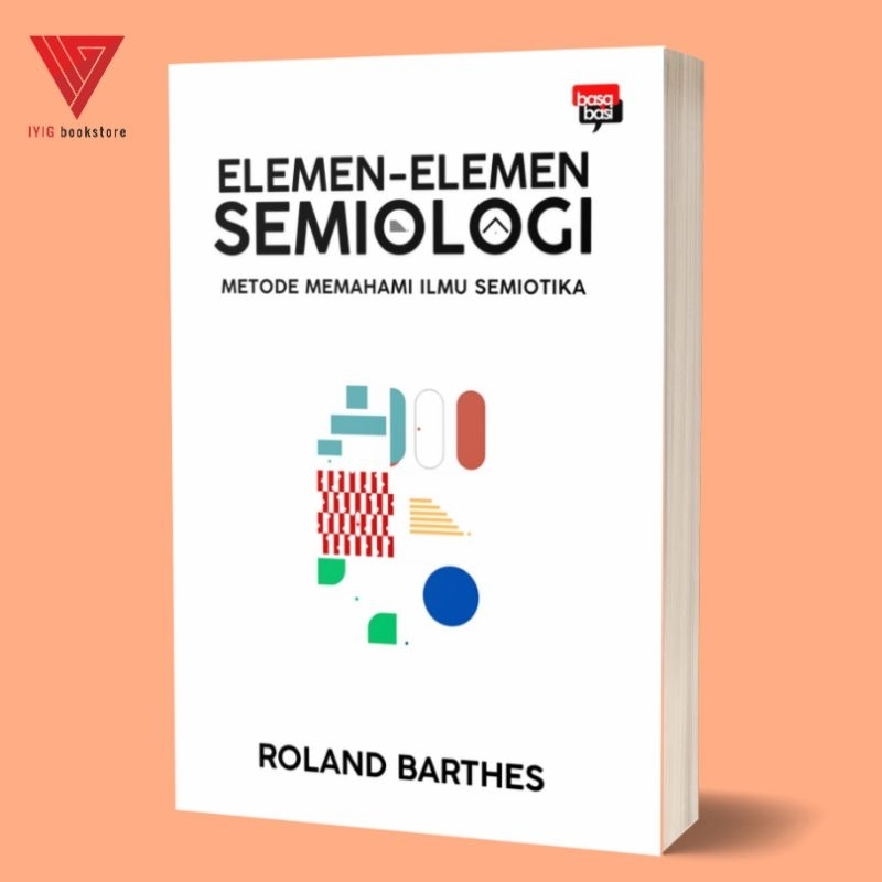 Iyig - Buku Elemen-Elemen Semiologi (Metode Memahami Ilmu Semiotika) - Roland Barthes - Basabasi