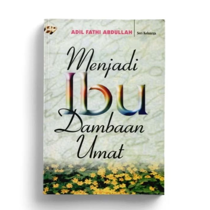 Menjadi Ibu Dambaan Umat - Adil Fathi Abdullah