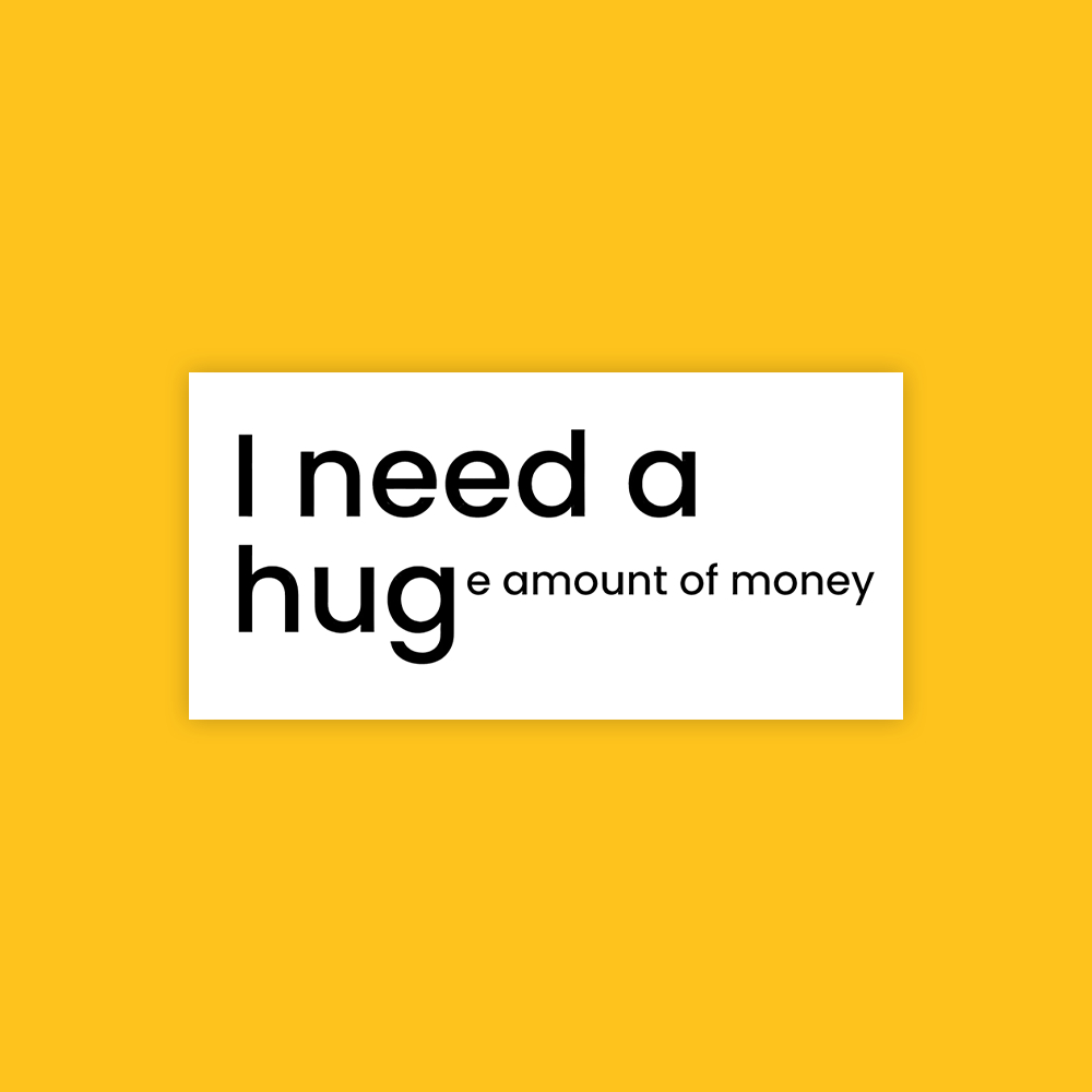 

I need a huge amount of money - Vinyl Sticker Waterproof