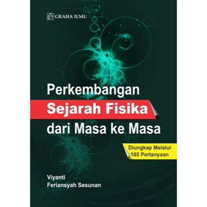 Buku Perkembangan Sejarah Fisika dari Masa Ke Masa; Diungkap Melalui 165 Pertanyaan - Viyanti; Feria
