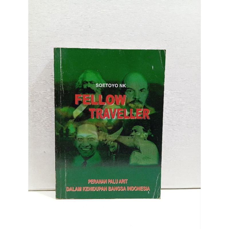 Buku Fellow Traveler Peranan Palu Arit Dalam Kehidupan Bangsa Indonesia Soetoyo NK