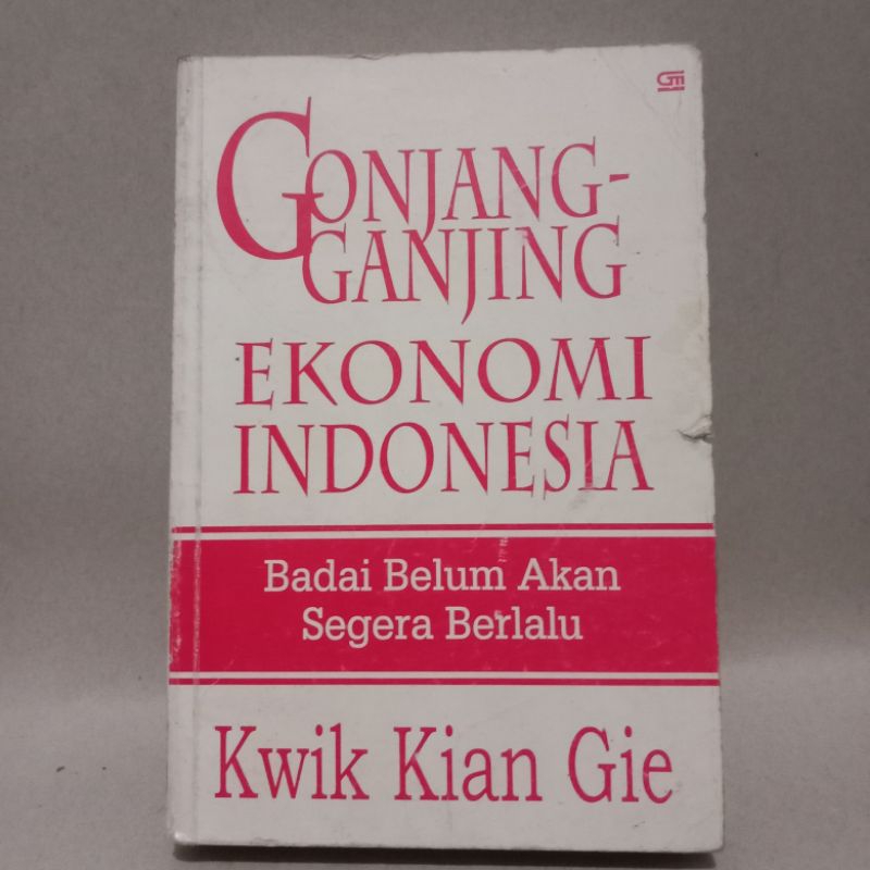 BUKU GONJANG GANJING EKONOMI INDONESIA BADAI BELUM AKAN SEGERA BERLALU BY KWIK KIAN GIE