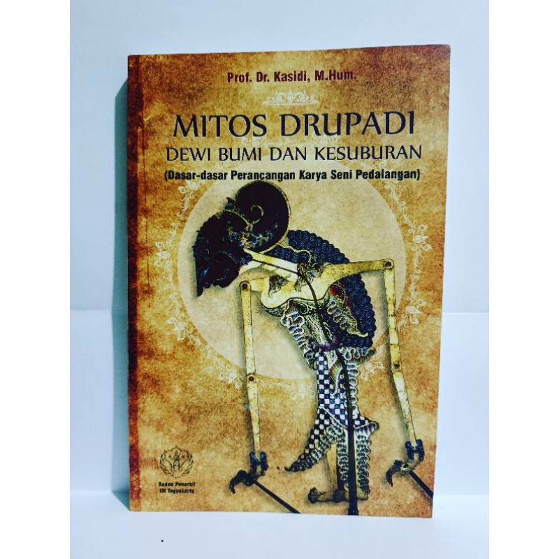 Buku Mitos Drupadi Dewi Bumi dan Kesuburan (Dasar-Dasar Perancangan Karya Seni Pedalangan)