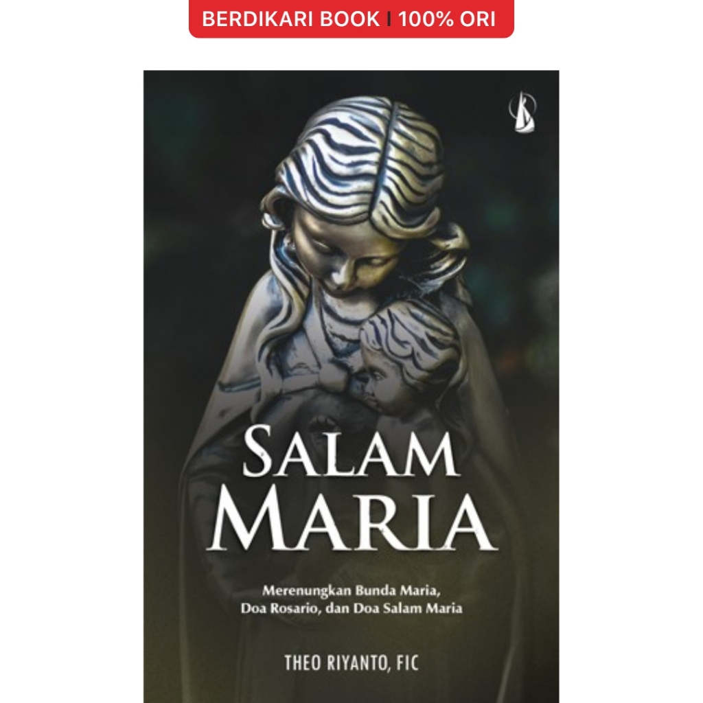 Berdikari - Salam Maria: Merenungkan Bunda Maria, Doa Rosario, dan Doa Salam Maria - Kanisius