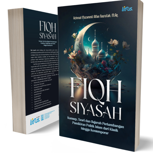Fiqh Siyasah - Konsep, Teori, dan Sejarah Perkembangan Pemikiran Politik Islam dari Klasik hingga Ko