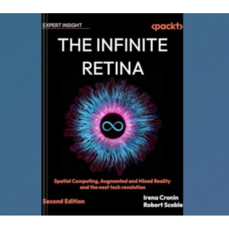 Buku The Infinite Retina, Second Edition: Spatial Computing, Augmented and Mixed Reality and the nex