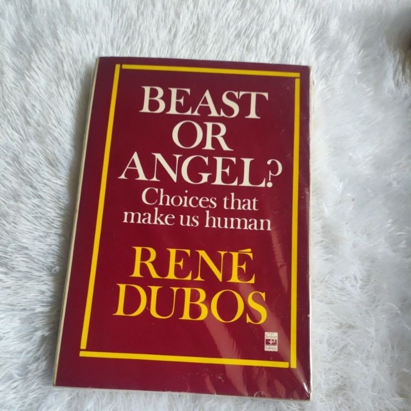 BEAST OR ANGEL Choice that make us human - RENE DUBOS original