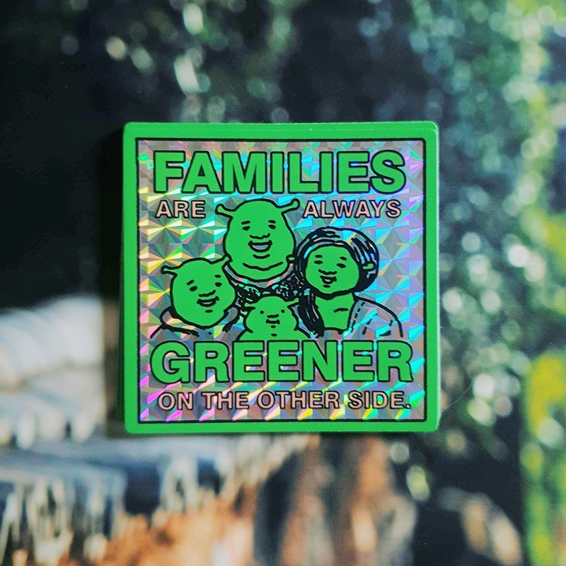 

Families Are Always Greener on the Other Side - Shrek - Prism Holographic Sticker