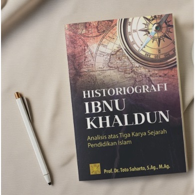 BUKU Historiografi Ibnu Khaldun: Analisis Atas Tiga Karya Sejarah Pendidikan Islam