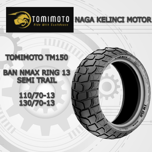 Ban NMAX Semi Trail Tomimoto TM150 Tubeless Ban Rimba Cross Pacul Ring 13 NMAX ADV PCX160