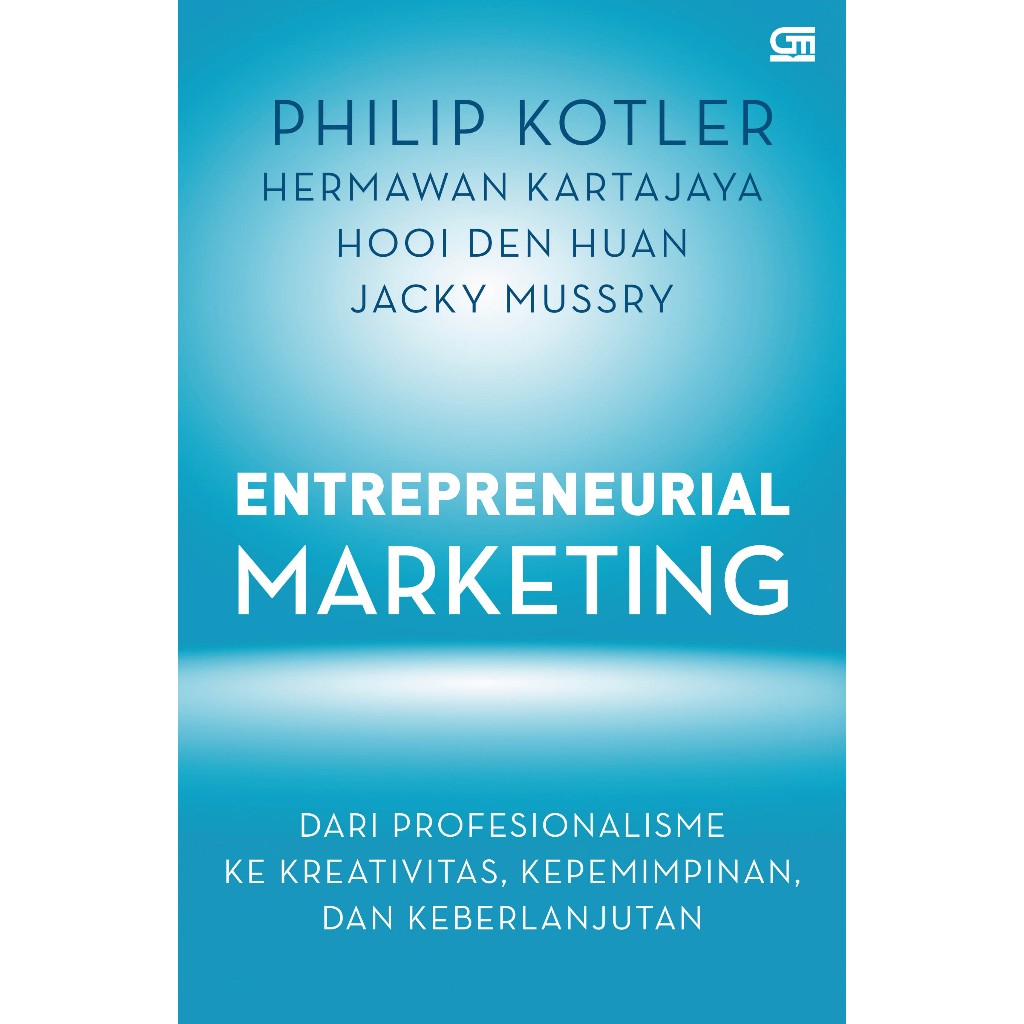 Entrepreneurial Marketing - Philip Kotler, Hermawan Kartajaya, Hooi Den Huan, Jacky Mussry