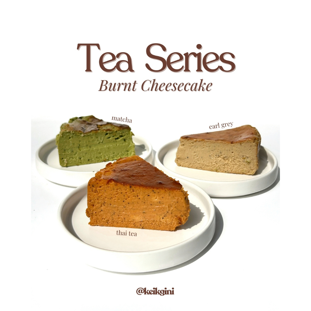 

Tea Series Basque Burnt Cheesecake | Thai Tea Burnt Cheesecake | Matcha Burnt Cheesecake | Earl Grey Burnt Cheesecake