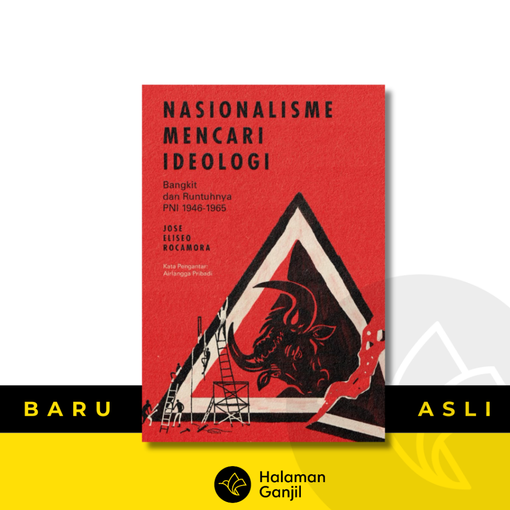 Nasionalisme Mencari Ideologi Bangkit & Runtuhnya PNI 1946-1965 - Jose Eliseo Rocamora | Penerbit GD