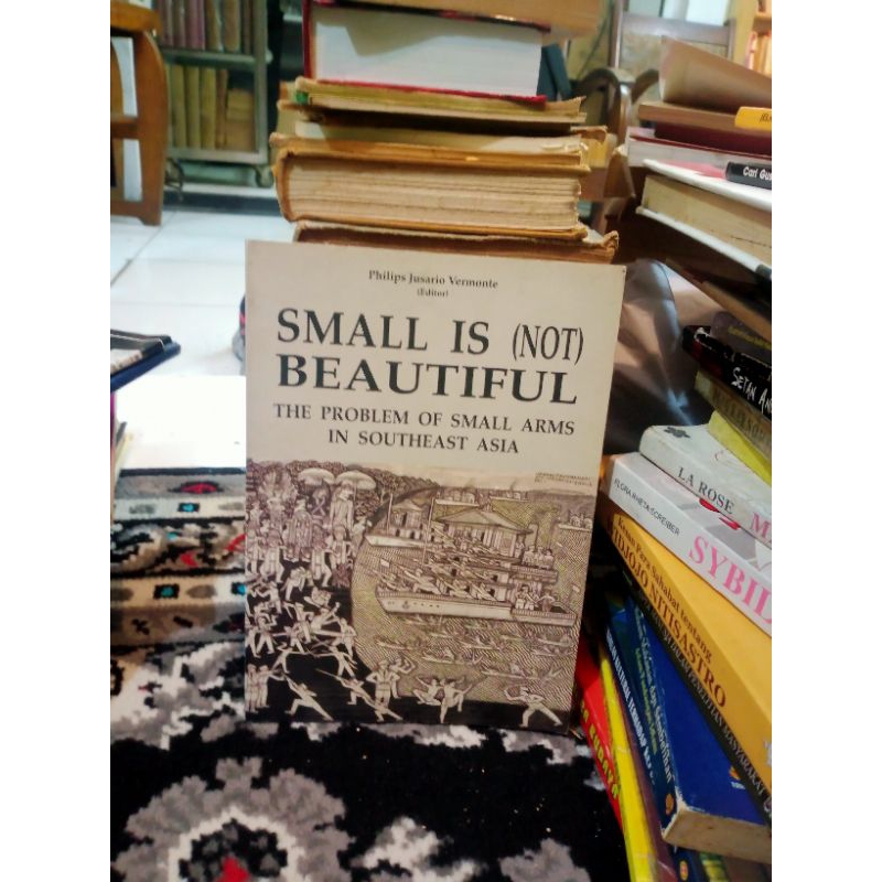 Small Is (Not) Beautiful the problem of small arms in Southeast Asia