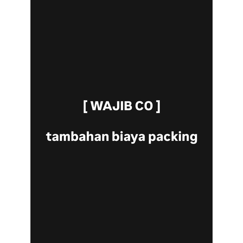 

WAJIB CO tambahan biaya packing