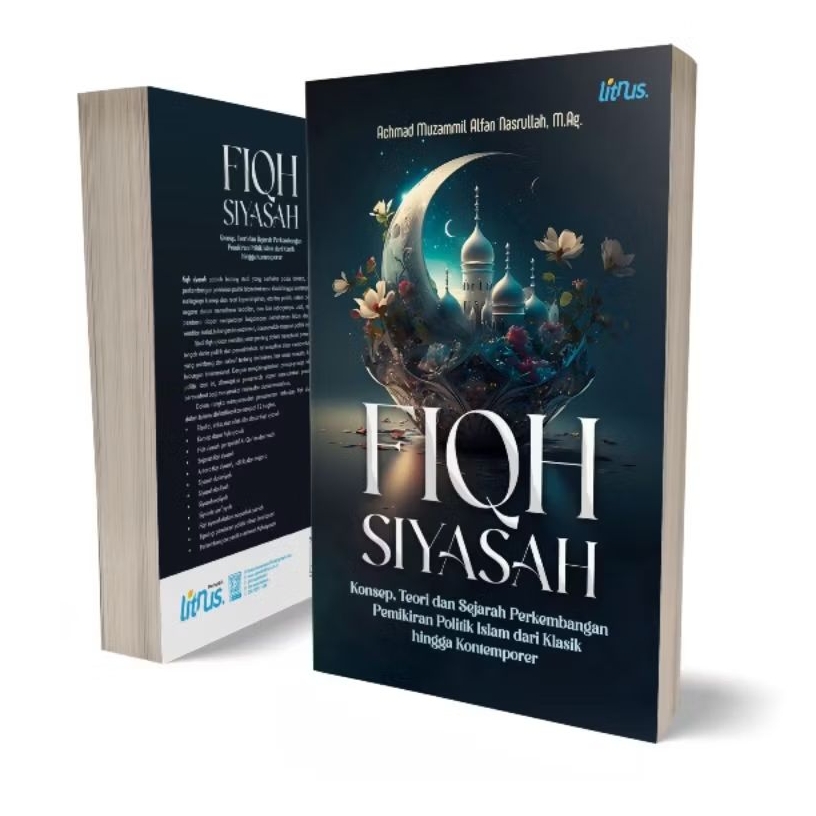 FIQH SIYASAH ; Konsep, Teori, dan Sejarah Perkembangan Pemikiran Politik Islam dari Klasik hingga Ko