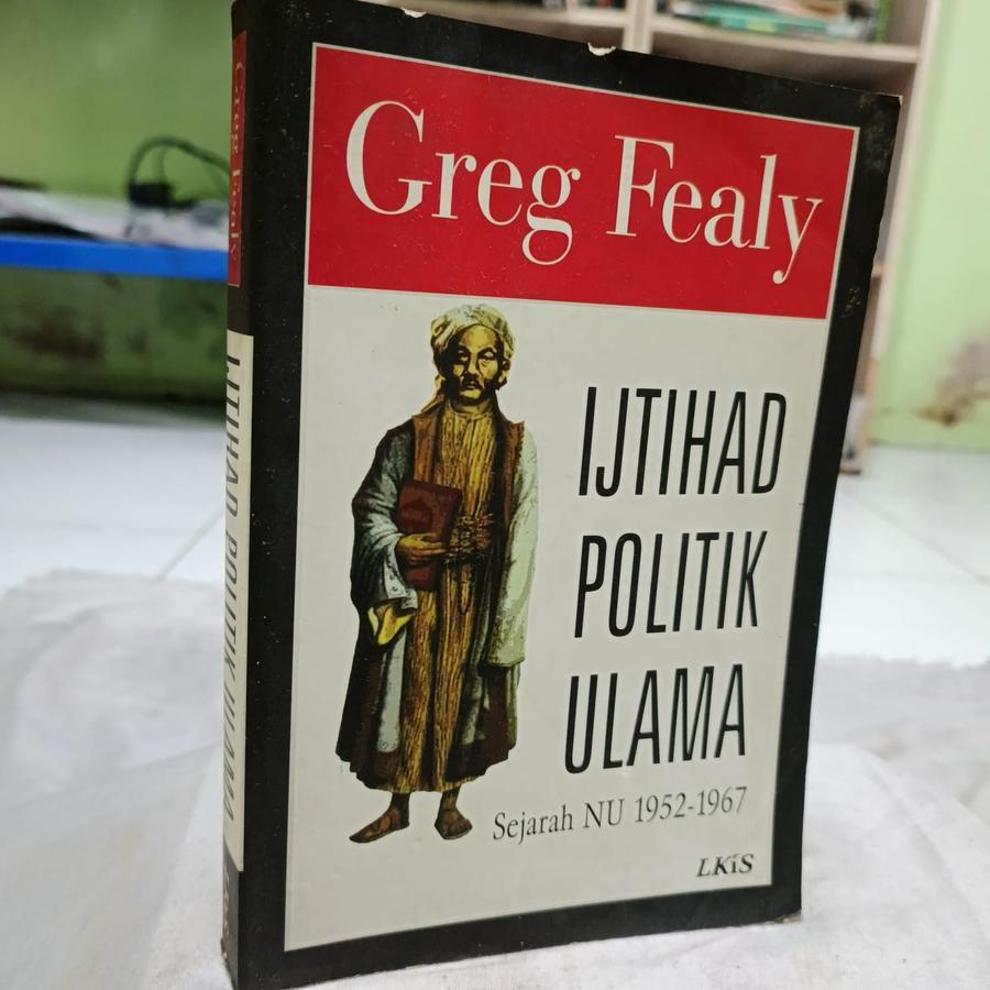 SEJARAH NU IJTIHAD POLITIK ULAMA BY GREG FEALY - ORIGINAL LANGKA
