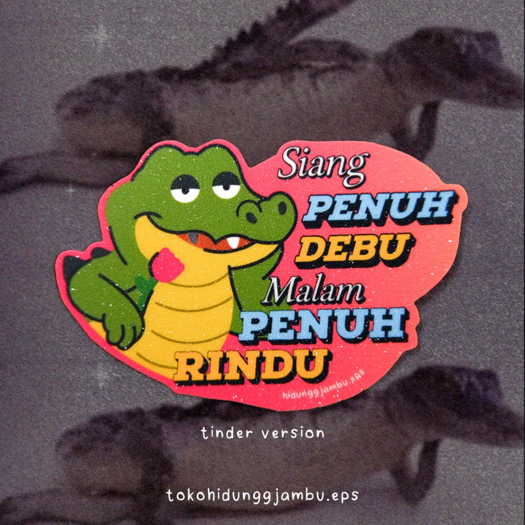 

Sticker Lucu Meme Buaya l Siang Penuh Debu, Malam Penuh Rindu l Laminasi Glitter