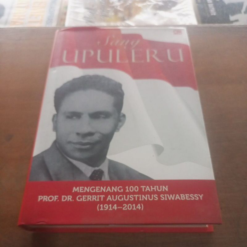 Sang UPULERU MENGENANG 100 TAHUN PROF.DR.GERRIT AGUSTINUS SIWABESSY (1914-2014)
