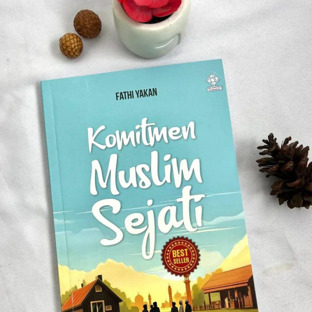 KOMITMEN MUSLIM SEJATI - Penulis Fathi Yakan