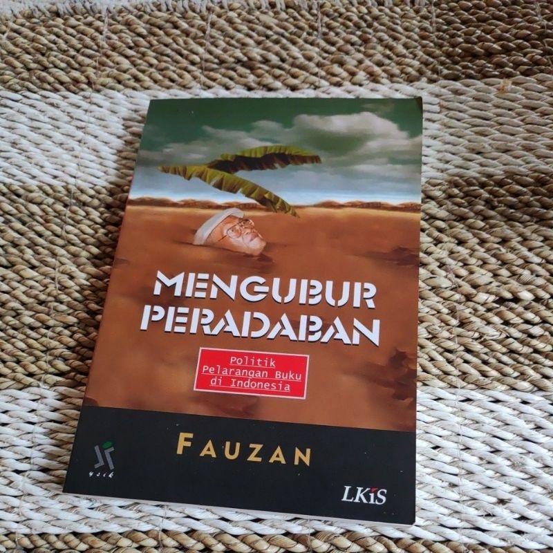 MENGUBUR PERADABAN Politik Pelarangan Buku di Indonesia - FAUZAN | Buku Bekas Original