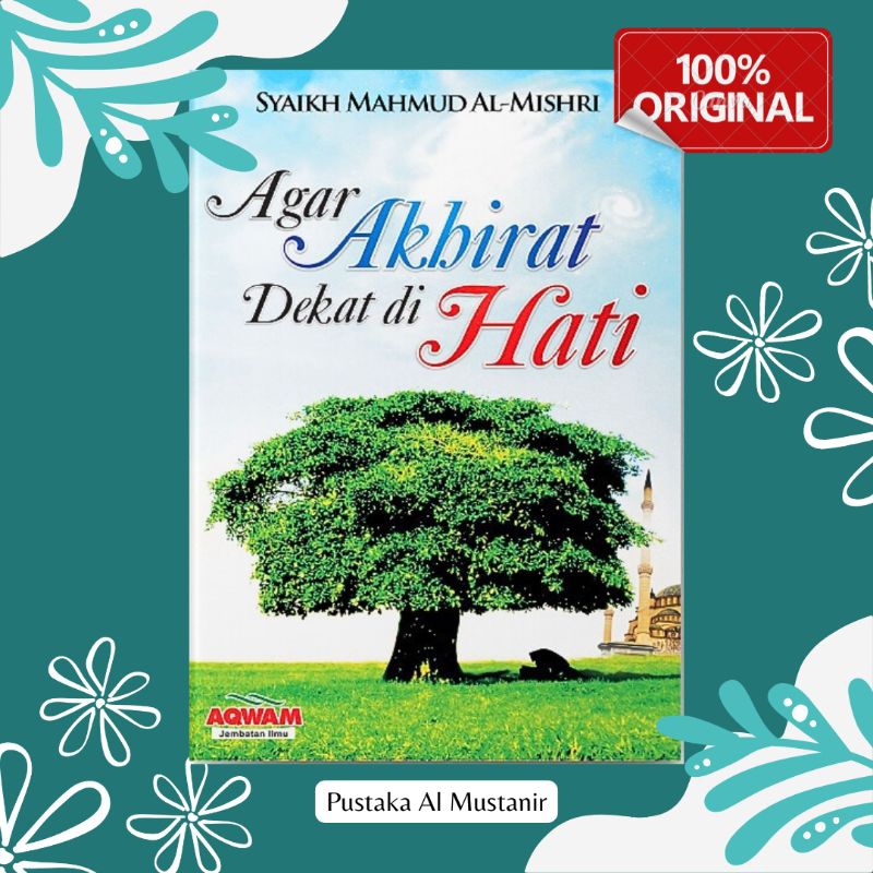 Agar Akhirat Dekat di Hati - Syaikh Mahmud Al Mishri - Dunia di Genggaman Tangan Bukan di Hati AQWAM