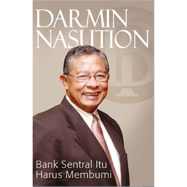 Buku DARMIN NASUTION : BANK SENTRAL ITU HARUS MEMBUMI