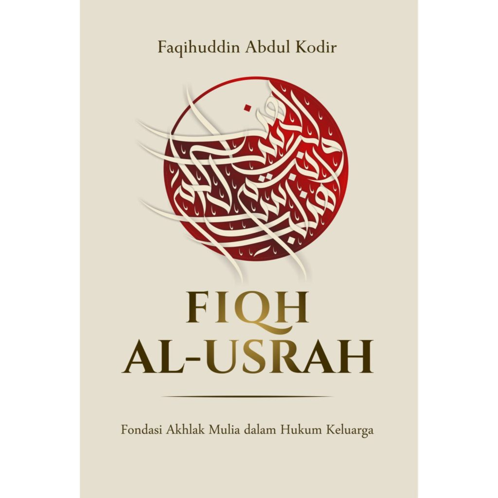 Fiqh Al-Usrah: Fondasi Akhlak Mulia dalam Hukum Keluarga - Faqihuddin Abdul Kodir