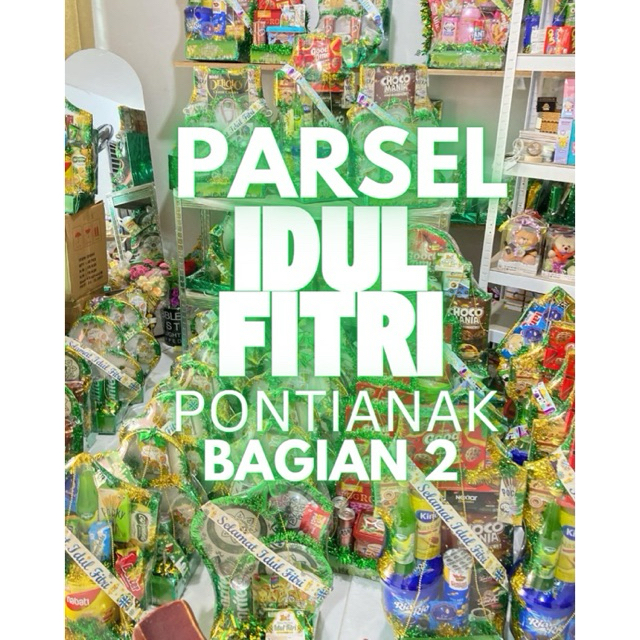 

(bagian 2) PARSEL IDUL DITRI PONTIANAK - parsel kaca parsel snack - parsel LEBARAN 2025