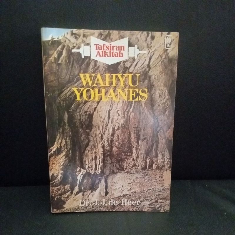 BUKU TAFSIRAN ALKITAB WAHYU YOHANES - DR J J DE HEER