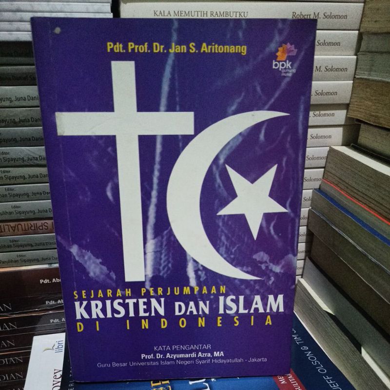 Buku sejarah perjumpaan Kristen dan Islam di Indonesia by Pdt Prof Dr Jan S Aritonang