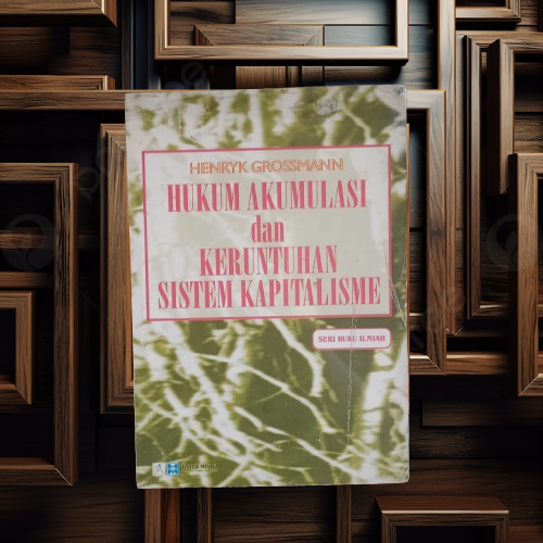 Buku Hukum Akumulasi dan Keruntuhan Sistem Kapitalisme - Henryk Grossmann - Hastra Mitra Terapibuku
