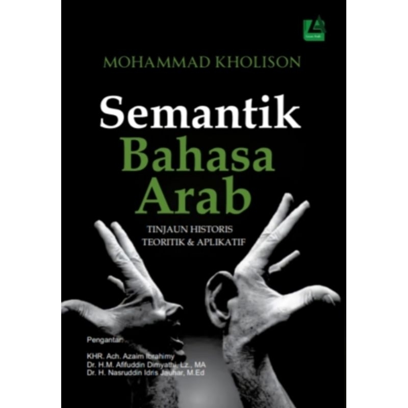 Semantik Bahasa Arab TINJAUAN HISTORIS, TEORITIK & APLIKATIF - MOHAMMAD KHOLISON.