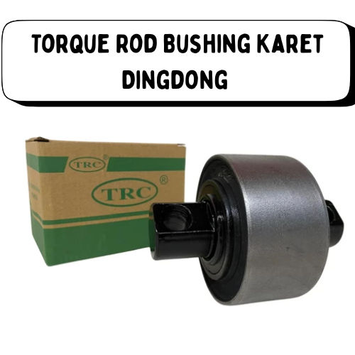 Torque Rod Bushing Karet Dingdong Hino Lohan Fuso Nissan Isuzu TRC
