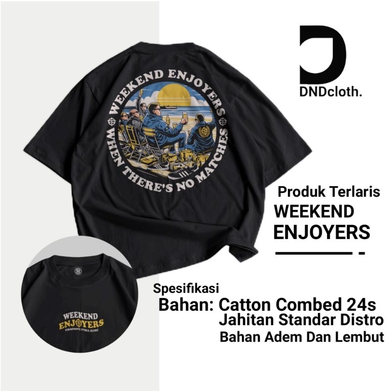 DNDcloth Kaos Supporter Weekend Enjoyers Baju Distro Unisex Pria Wanita