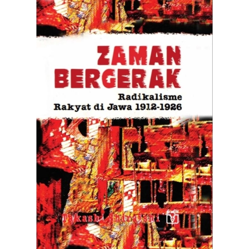 ZAMAN BERGERAK Radikalisme Rakyat di Jawa 1912-1926 - Takashi Shiraishi.