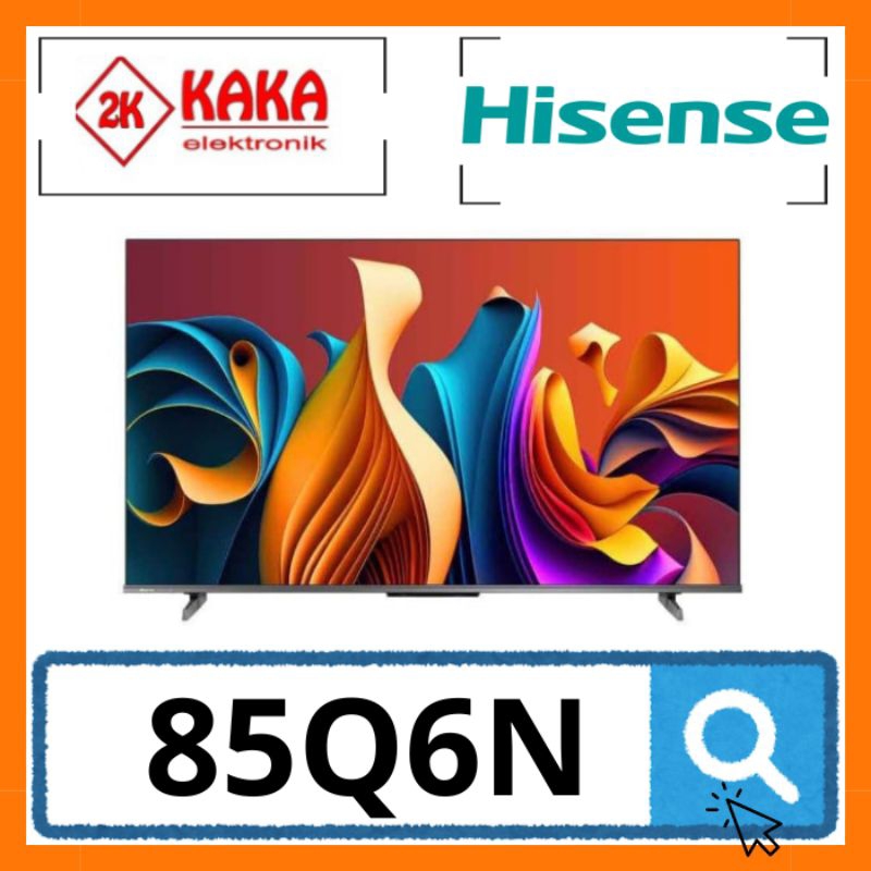 HISENSE 85Q6N QNED TV 85 INCH 4K SMART GOOGLE TV HISENSE 85 Q6N