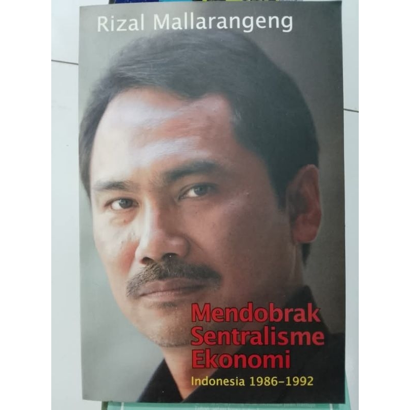 MENDOBRAK SENTRALISME EKONOMI INDONESIA 1986-1992 - Rizal Mallarangeng